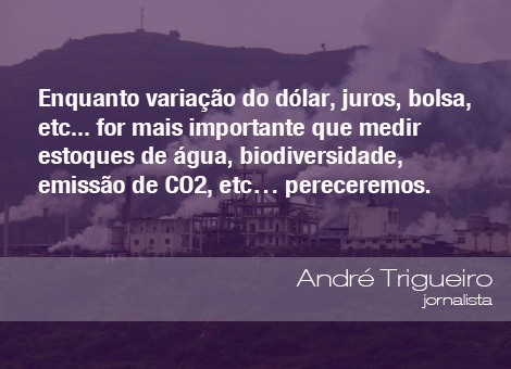 Frases do Meio Ambiente - André Trigueiro, jornalista (09/02/15) - ((o))eco